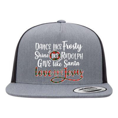 Dance Like Frosty Shine Like Rudolph Give Like Santa Love Jesus Flat Bill Trucker Hat