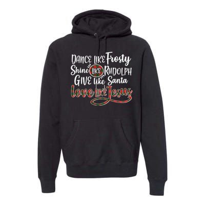 Dance Like Frosty Shine Like Rudolph Give Like Santa Love Jesus Premium Hoodie