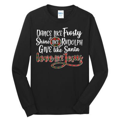 Dance Like Frosty Shine Like Rudolph Give Like Santa Love Jesus Tall Long Sleeve T-Shirt