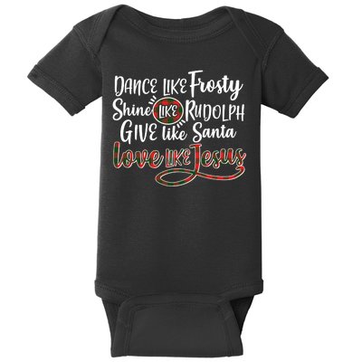 Dance Like Frosty Shine Like Rudolph Give Like Santa Love Jesus Baby Bodysuit