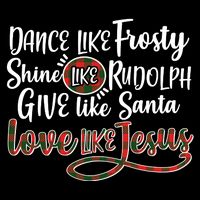 Dance Like Frosty Shine Like Rudolph Give Like Santa Love Jesus Baby Bodysuit