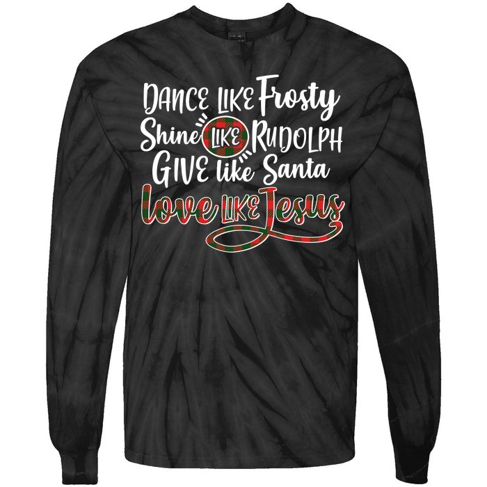 Dance Like Frosty Shine Like Rudolph Give Like Santa Love Jesus Tie-Dye Long Sleeve Shirt