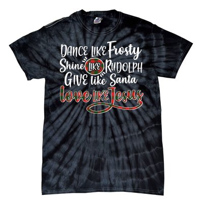 Dance Like Frosty Shine Like Rudolph Give Like Santa Love Jesus Tie-Dye T-Shirt