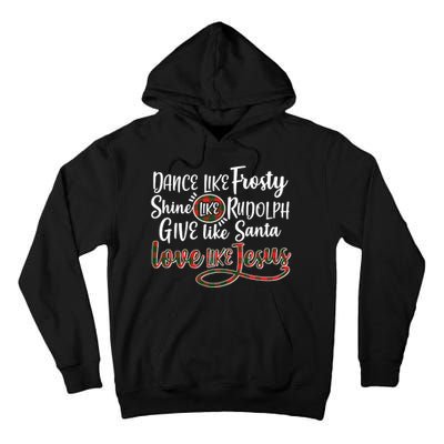 Dance Like Frosty Shine Like Rudolph Give Like Santa Love Jesus Tall Hoodie