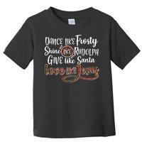 Dance Like Frosty Shine Like Rudolph Give Like Santa Love Jesus Toddler T-Shirt