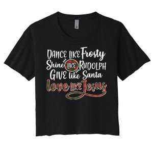 Dance Like Frosty Shine Like Rudolph Give Like Santa Love Jesus Women's Crop Top Tee