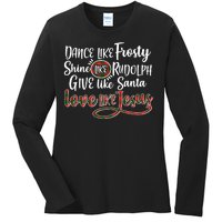 Dance Like Frosty Shine Like Rudolph Give Like Santa Love Jesus Ladies Long Sleeve Shirt