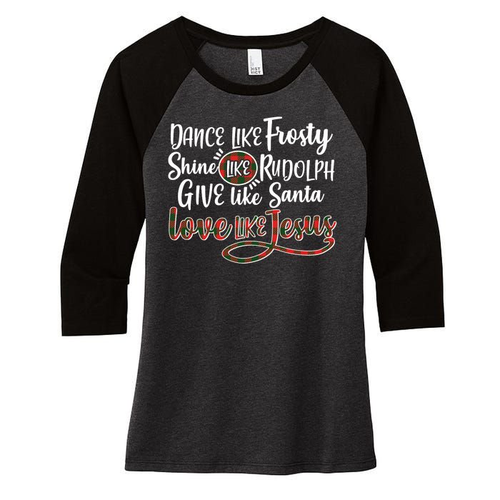 Dance Like Frosty Shine Like Rudolph Give Like Santa Love Jesus Women's Tri-Blend 3/4-Sleeve Raglan Shirt