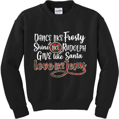 Dance Like Frosty Shine Like Rudolph Give Like Santa Love Jesus Kids Sweatshirt