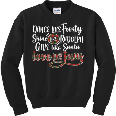 Dance Like Frosty Shine Like Rudolph Give Like Santa Love Jesus Kids Sweatshirt