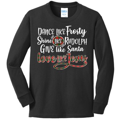 Dance Like Frosty Shine Like Rudolph Give Like Santa Love Jesus Kids Long Sleeve Shirt