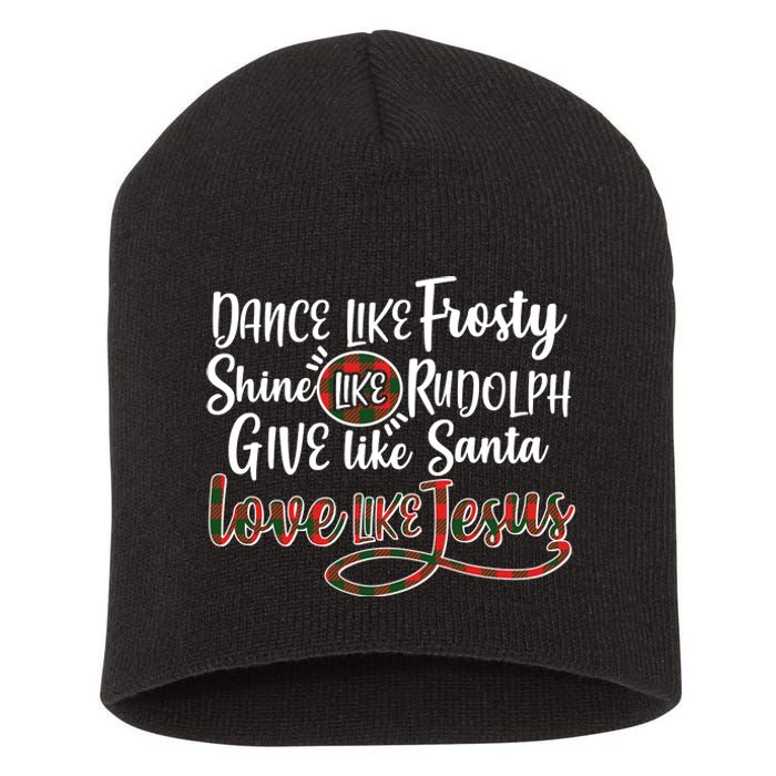 Dance Like Frosty Shine Like Rudolph Give Like Santa Love Jesus Short Acrylic Beanie