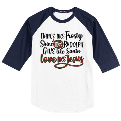 Dance Like Frosty Shine Like Rudolph Give Like Santa Love Jesus Baseball Sleeve Shirt