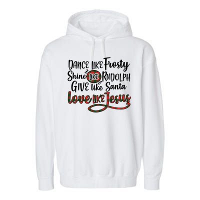 Dance Like Frosty Shine Like Rudolph Give Like Santa Love Jesus Garment-Dyed Fleece Hoodie