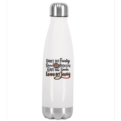 Dance Like Frosty Shine Like Rudolph Give Like Santa Love Jesus Stainless Steel Insulated Water Bottle