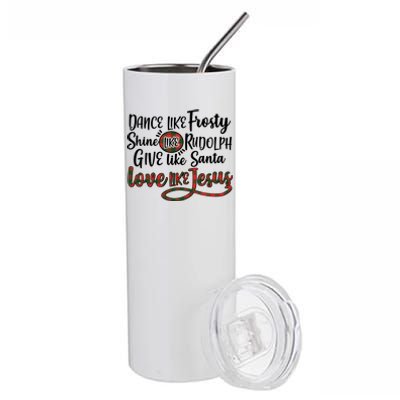 Dance Like Frosty Shine Like Rudolph Give Like Santa Love Jesus Stainless Steel Tumbler