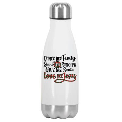 Dance Like Frosty Shine Like Rudolph Give Like Santa Love Jesus Stainless Steel Insulated Water Bottle