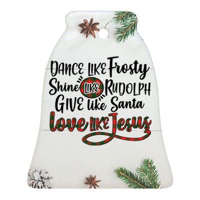 Dance Like Frosty Shine Like Rudolph Give Like Santa Love Jesus Ceramic Bell Ornament