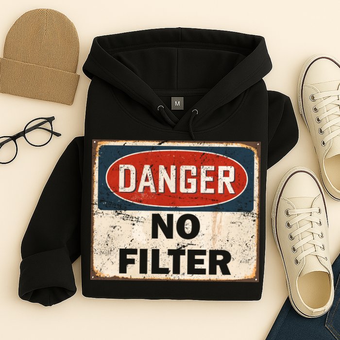 Danger No Filter Warning  Hoodie