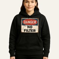 Danger No Filter Warning  Hoodie