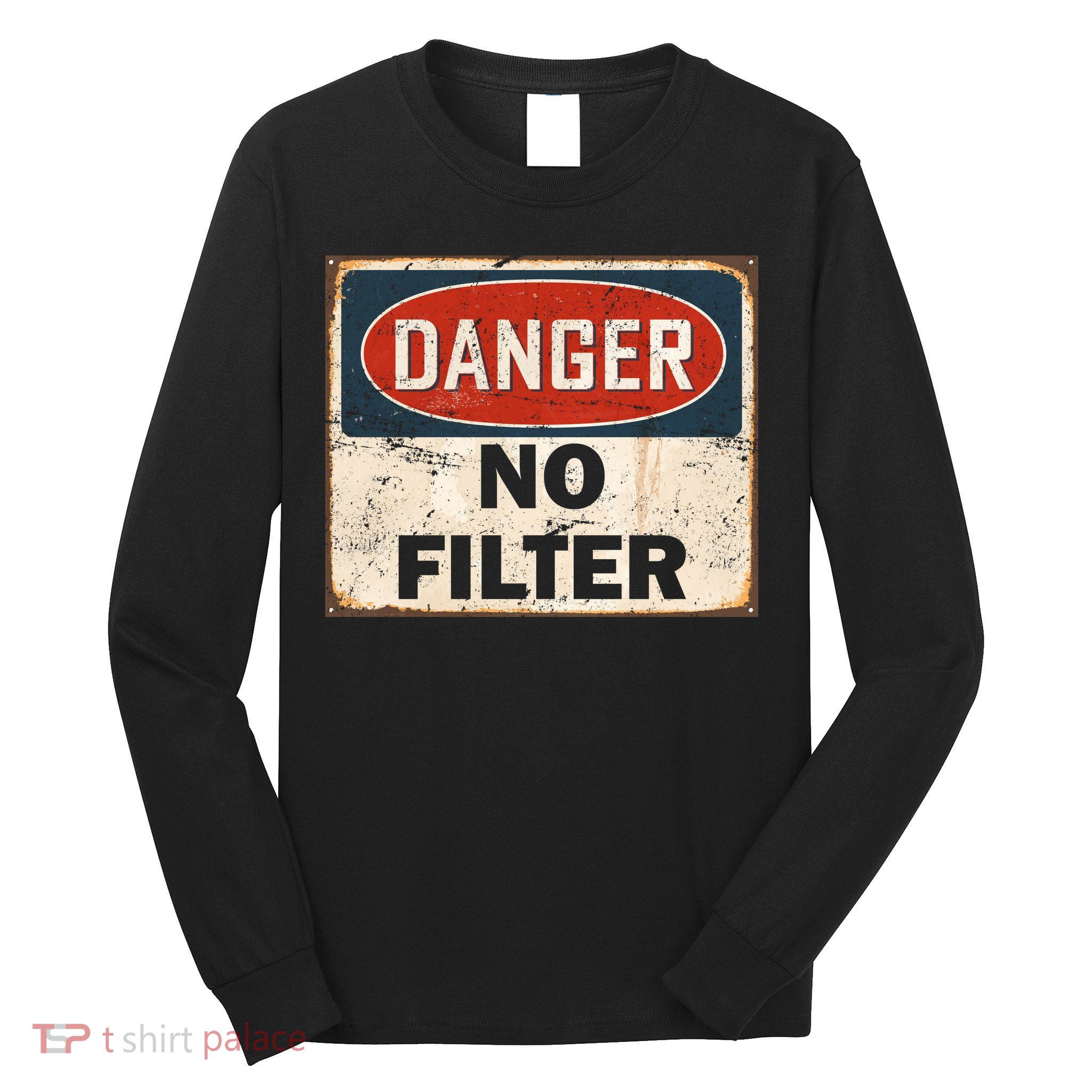 Danger No Filter Warning  Long Sleeve Shirt