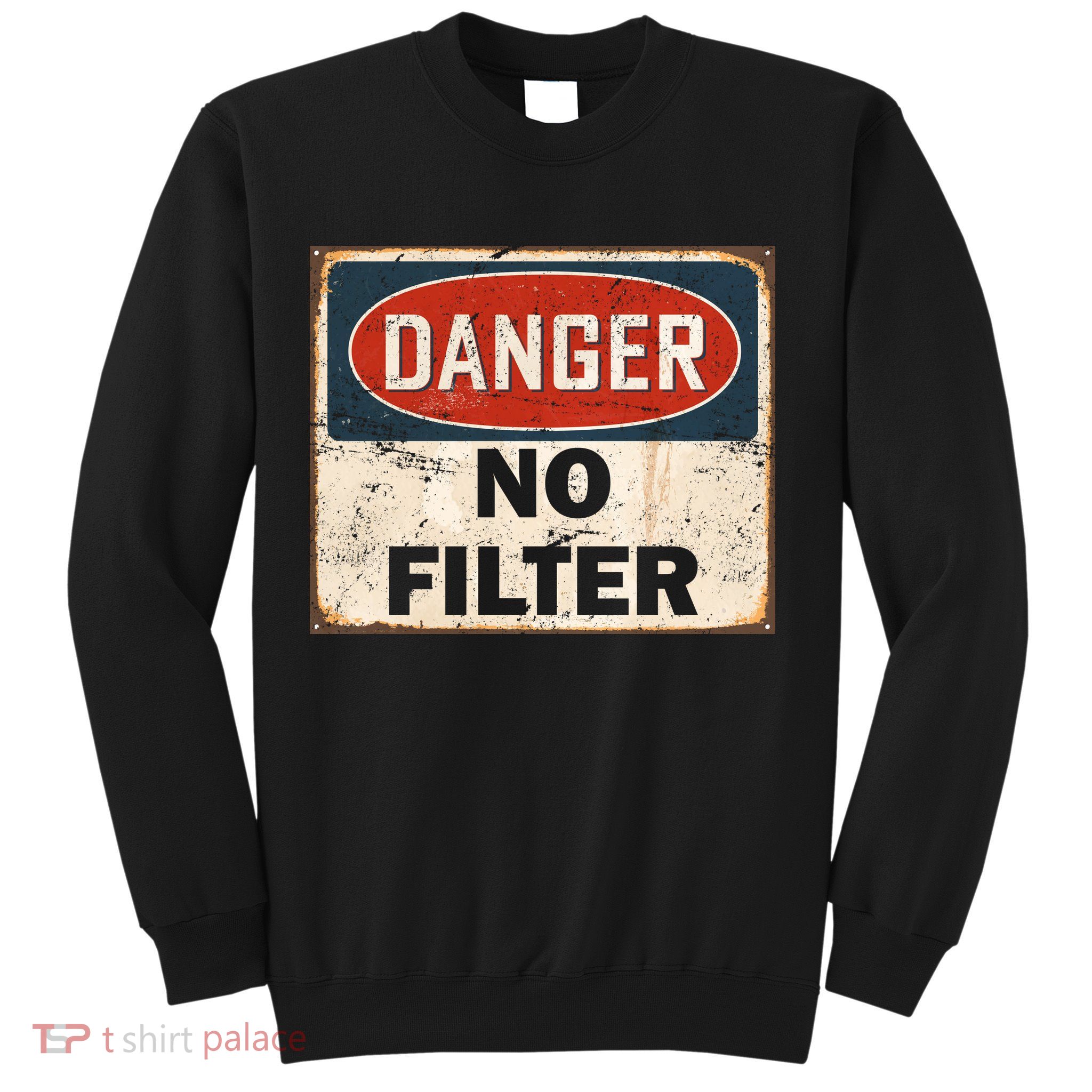 Danger No Filter Warning  Sweatshirt