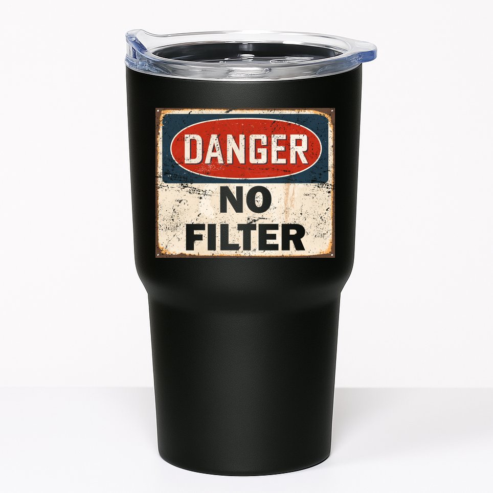 Danger No Filter Warning  Tumbler