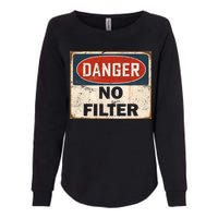 Danger No Filter Warning  Womens California Wash Sweatshirt