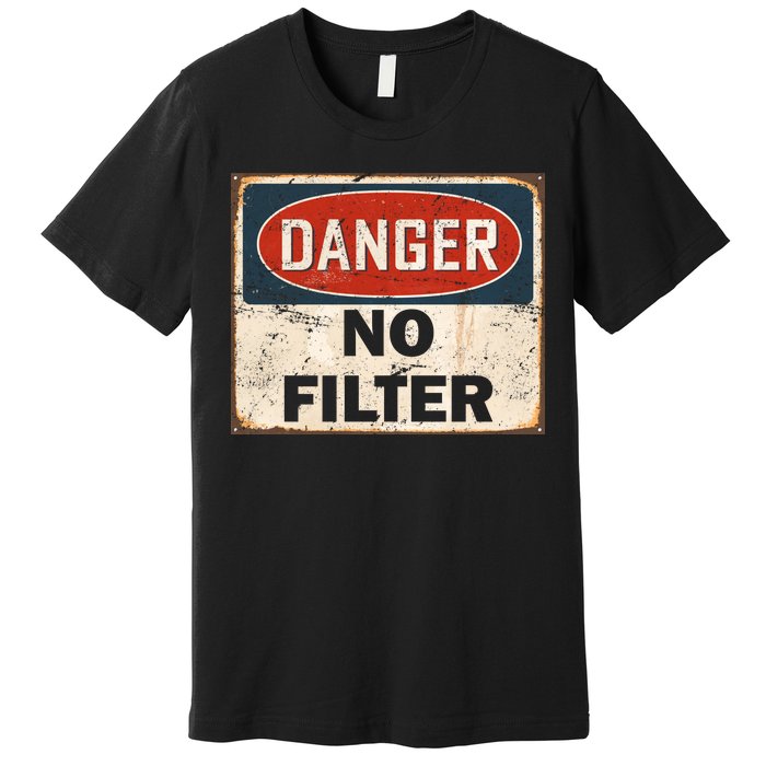 Danger No Filter Warning  Premium T-Shirt