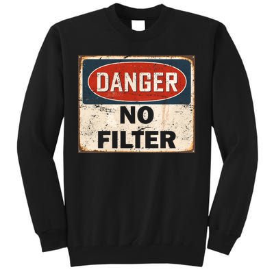 Danger No Filter Warning  Tall Sweatshirt