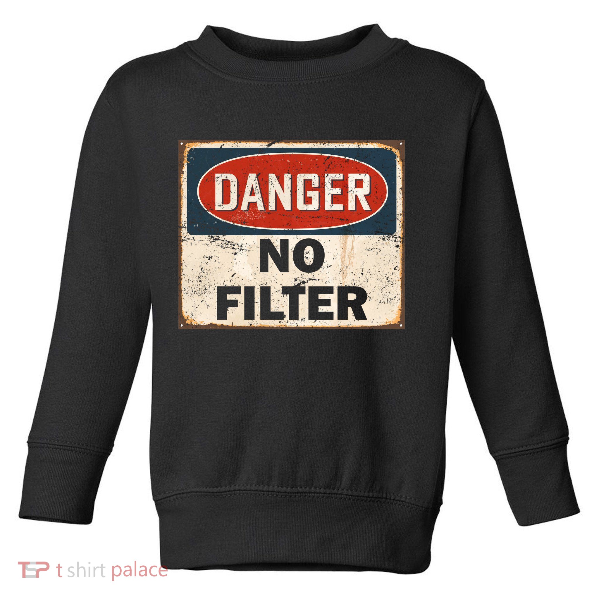 Danger No Filter Warning  Toddler Sweatshirt