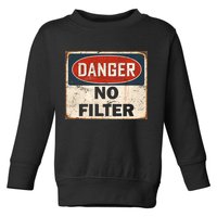 Danger No Filter Warning  Toddler Sweatshirt