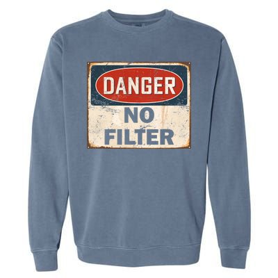 Danger No Filter Warning  Garment-Dyed Sweatshirt