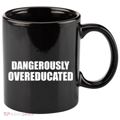Dangerously Overeducated 11oz C Handle Ceramic Mug