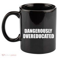 Dangerously Overeducated 11oz C Handle Ceramic Mug