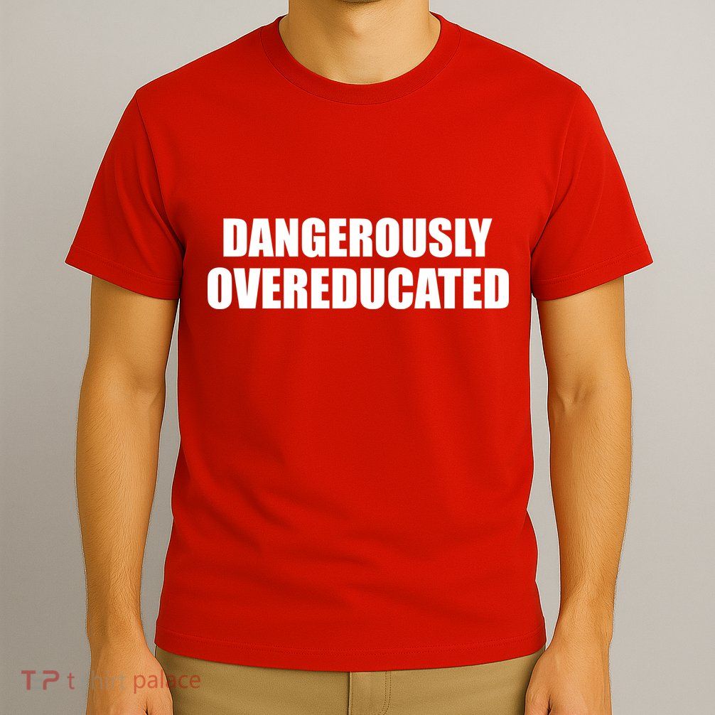 Dangerously Overeducated T-Shirt