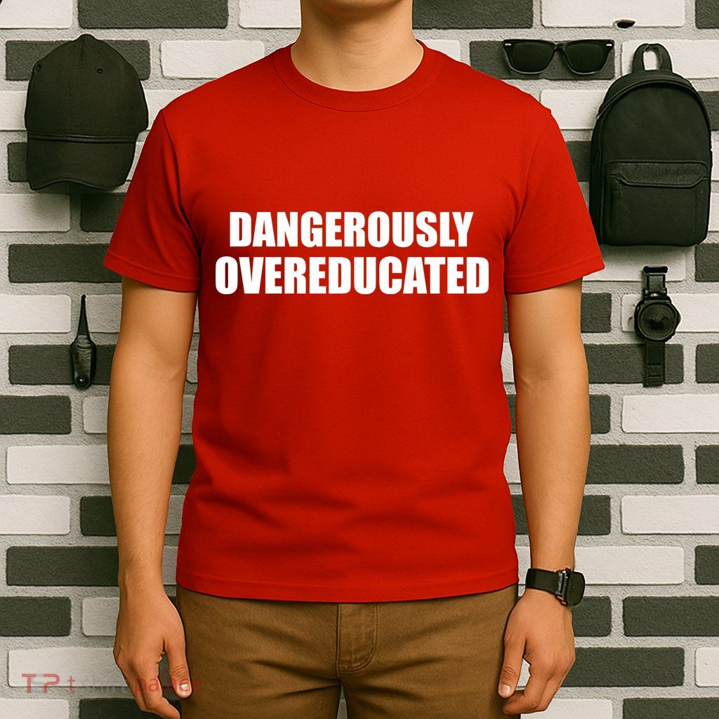 Dangerously Overeducated T-Shirt