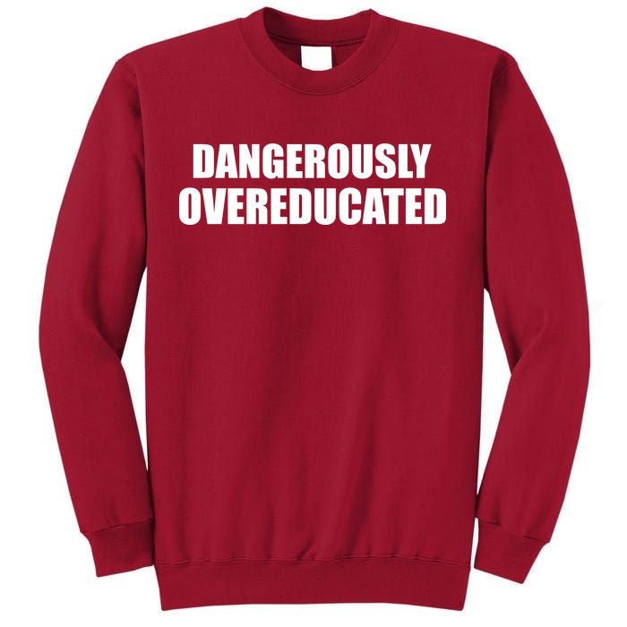 Dangerously Overeducated Tall Sweatshirt