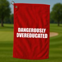 Dangerously Overeducated Golf Towel