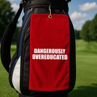 Dangerously Overeducated Golf Towel