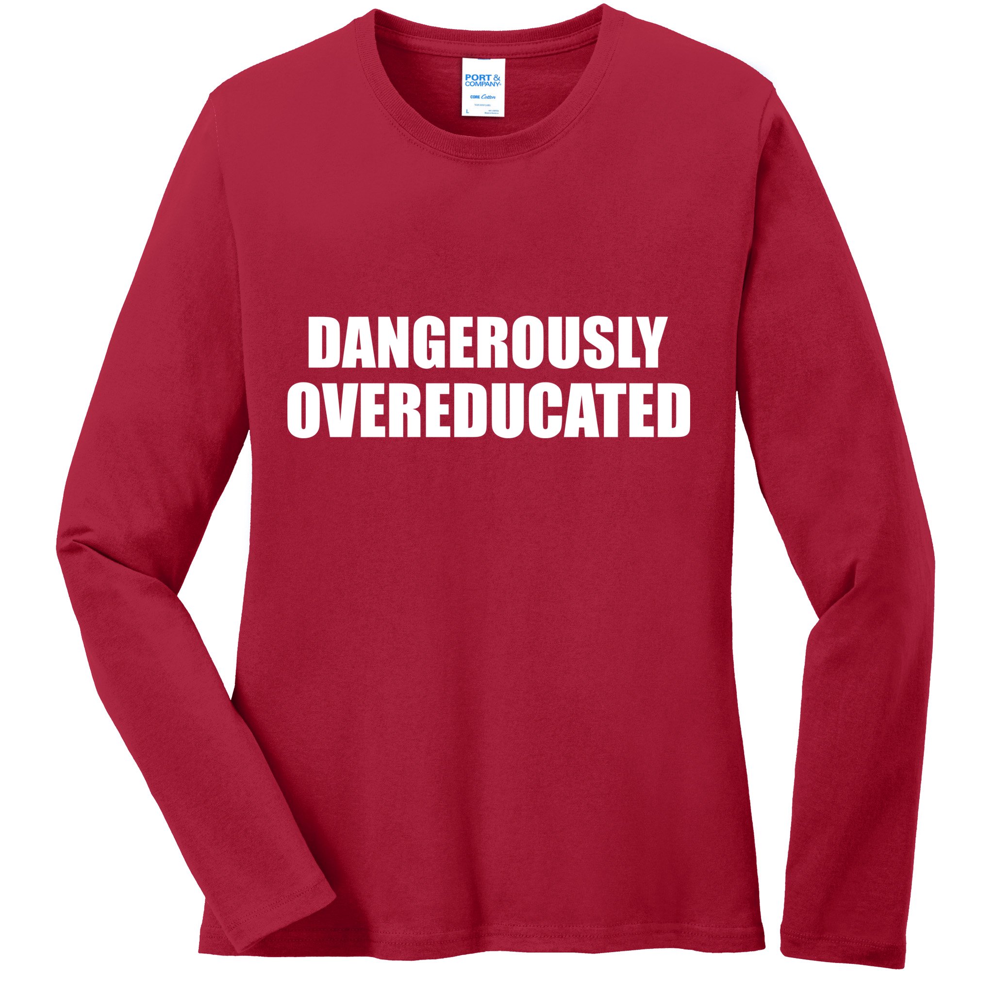 Dangerously Overeducated Ladies Long Sleeve Shirt