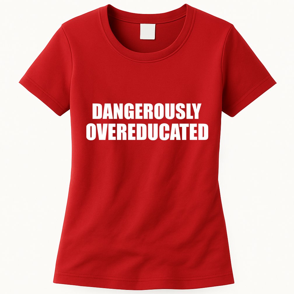 Dangerously Overeducated Womens T-Shirt