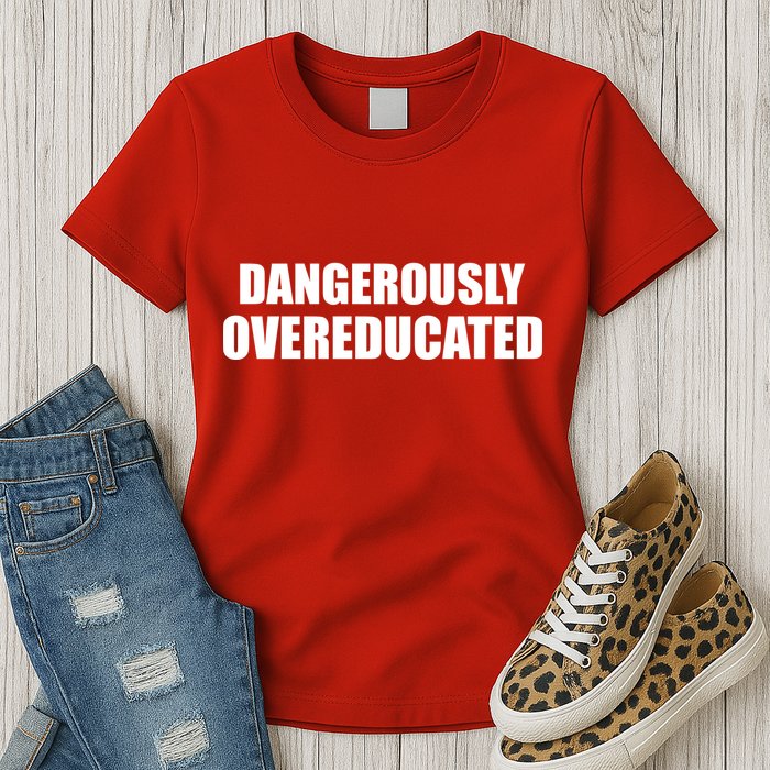 Dangerously Overeducated Womens T-Shirt