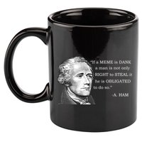 Dank Memes Alexander Hamilton A. Ham Quote 11oz C Handle Ceramic Mug