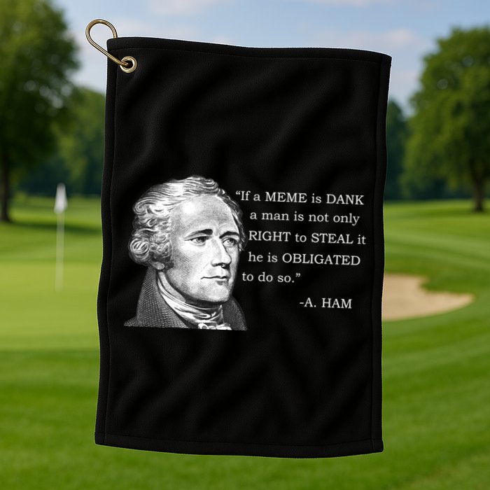 Dank Memes Alexander Hamilton A. Ham Quote Golf Towel