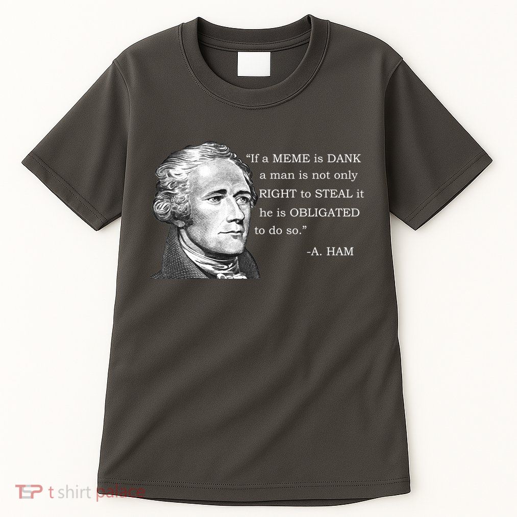 Dank Memes Alexander Hamilton A. Ham Quote Tall T-Shirt
