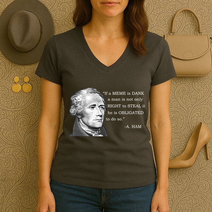 Dank Memes Alexander Hamilton A. Ham Quote Women's V-Neck T-Shirt