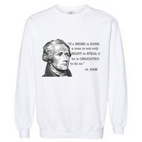 Dank Memes Alexander Hamilton A. Ham Quote Garment-Dyed Sweatshirt