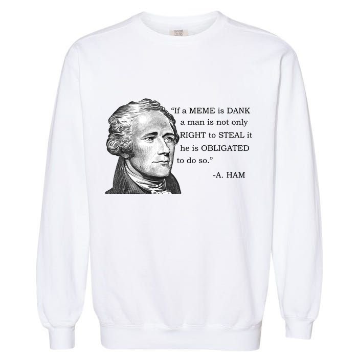 Dank Memes Alexander Hamilton A. Ham Quote Garment-Dyed Sweatshirt