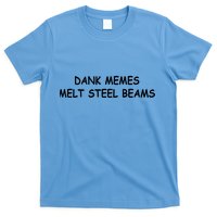 Dank Memes Melt Steel Beams T-Shirt